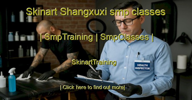 Skinart Shangxuxi smp classes | SmpTraining | SmpClasses | SkinartTraining-China